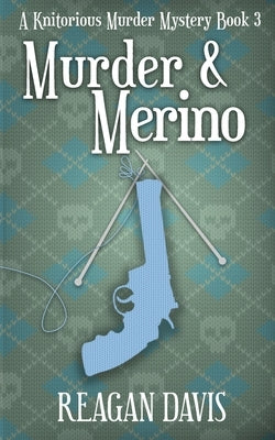 Murder & Merino: A Knitorious Murder Mystery Book 3 by Davis, Reagan