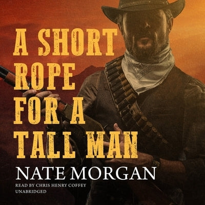 A Short Rope for a Tall Man by Morgan, Nate