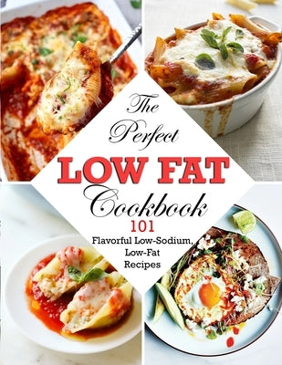 The Perfect Low Fat Cookbook: 101 Flavorful Low-Sodium, Low-Fat Recipes by Daniel, Winona