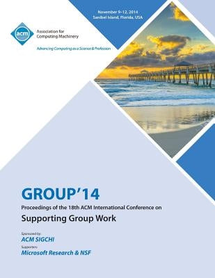 GROUP 14, ACM 2014 International Conference on Group Work by Group 14 Conference Committee