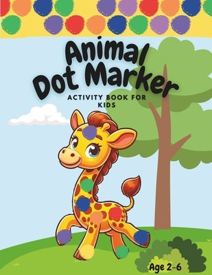 Animal Dot Marker Activity Book for Kids 2-6: Easy Dot Coloring for Boys and Girls 2-4 and 4-6 in Preschool, TK, and Kindergarten by Larkin, Betsy