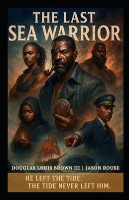 The Last Sea Warrior by Brown, Douglas L., III