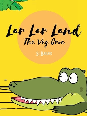 Lar Lar Land: The Veg Croc by Baker, Si