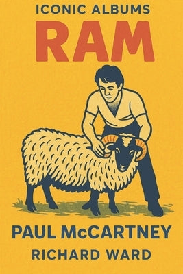 Iconic Albums - Paul McCartney - Ram by Ward, Richard