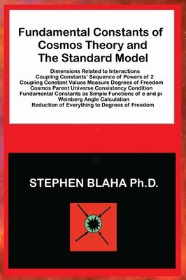 Fundamental Constants of Cosmos Theory and The Standard Model by Blaha, Stephen