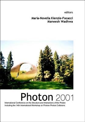 Photon 2001, Procs of the Intl Conf on the Structure and Interactions of the Photon Including the 14th Intl Workshop on Photon-Photon Collisions by Kienzle-Focacci, Maria-Novella