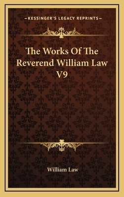 The Works Of The Reverend William Law V9 by Law, William