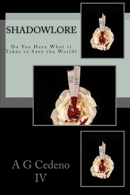 ShadowLore: Do You Have What it Takes to Save the World? by Cedeno, A. G., IV
