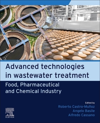 Advanced Technologies in Wastewater Treatment: Food, Pharmaceutical and Chemical Industry by Castro-Mu?oz, Roberto