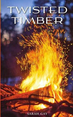 Twisted Timber by Gay, Sarah