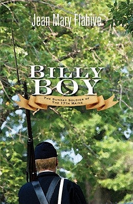 Billy Boy: The Sunday Soldier of the 17th Maine by Flahive, Jean