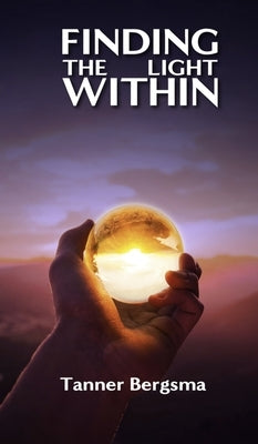 Finding The Light Within: Charting a Path to Resilience by Bergsma, Tanner Evan