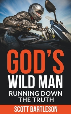 God's Wild Man: Running Down the Truth by Bartleson, Scott