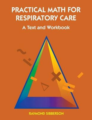 Practical Math for Respiratory Care: A Text and Workbook by Sibberson, Raymond
