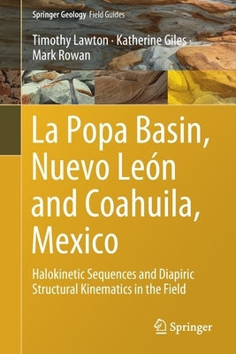 La Popa Basin, Nuevo León and Coahuila, Mexico: Halokinetic Sequences and Diapiric Structural Kinematics in the Field by Lawton, Timothy
