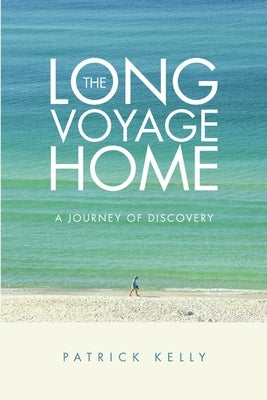 The Long Voyage Home: A Journey of Discovery by Kelly, Patrick