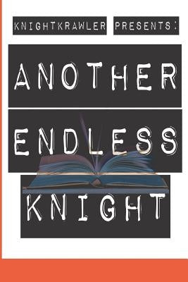 KnightKrawler Presents: Another Endless Knight: Another Endless Knight by Boyd Jr, Perry