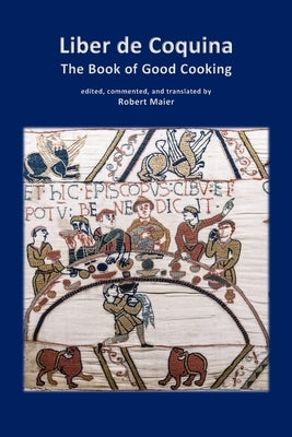 Liber de Coquina - The Book of Good Cooking by Maier, Robert