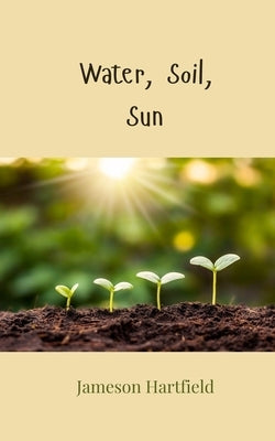 Water, Soil, Sun by Hartfield, Jameson