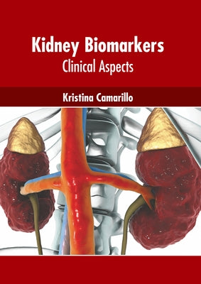 Kidney Biomarkers: Clinical Aspects by Camarillo, Kristina