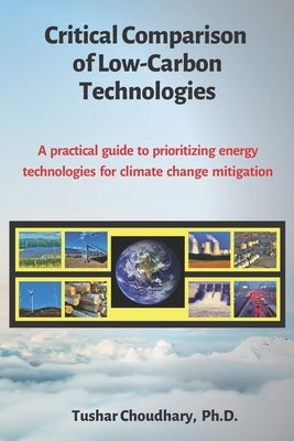 Critical Comparison of Low-Carbon Technologies: A practical guide to prioritizing energy technologies for climate change mitigation by Choudhary, Tushar