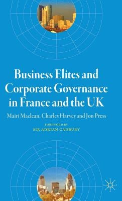 Business Elites and Corporate Governance in France and the UK by MacLean, M.