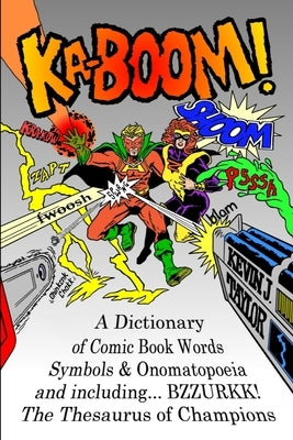 Ka-Boom!: A Dictionary of Comic Book Words, Symbols & Onomatopoeia by Taylor, Kevin J.