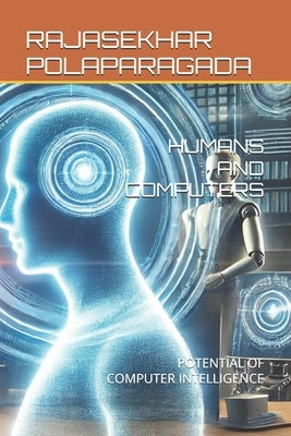 Humans and Computers: Potential of Computer Intelligence by Polparagada, Rajasekhar
