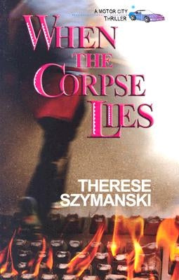 When the Corpse Lies by Szymanski, Therese