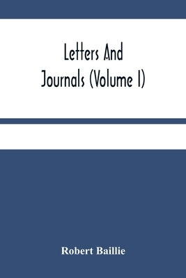 Letters And Journals (Volume I) by Baillie, Robert
