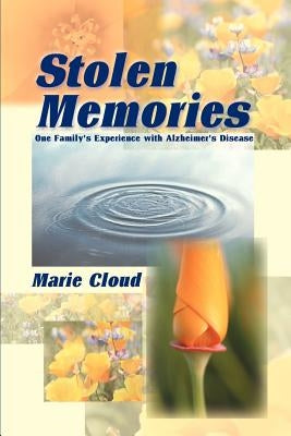 Stolen Memories: One Family's Experience with Alzheimer's Disease by Cloud, Marie