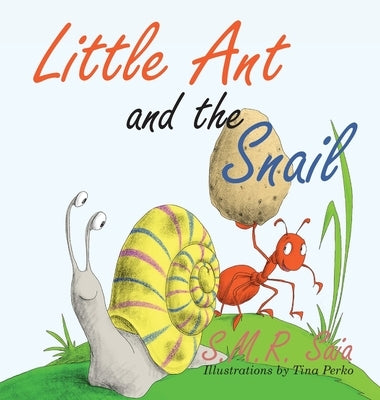 Little Ant and the Snail: Slow and Steady Wins the Race by Saia, S. M. R.