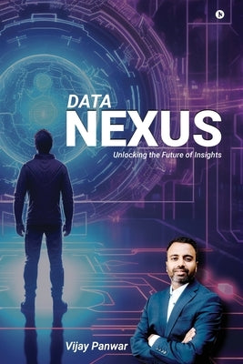 Data Nexus: Unlocking The Future Of Insights by Vijay Panwar