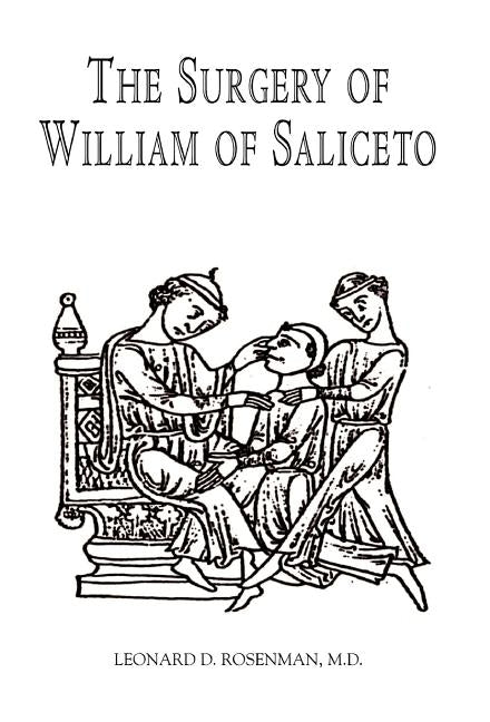 The Surgery of William of Saliceto by Rosenman, Leonard D.
