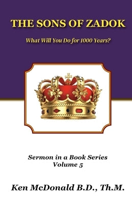 The Sons of Zadok: What Will You Do For 1000 Years? by McDonald, Ken