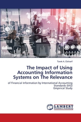 The Impact of Using Accounting Information Systems on The Relevance by A. Elsharif, Tarek