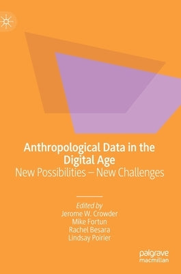 Anthropological Data in the Digital Age: New Possibilities - New Challenges by Crowder, Jerome W.