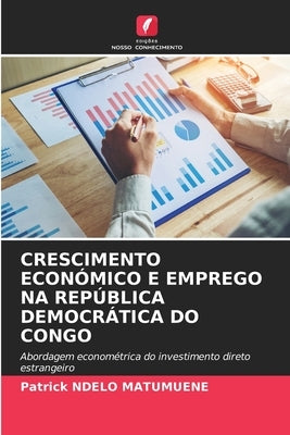 Crescimento Económico E Emprego Na República Democrática Do Congo by Ndelo Matumuene, Patrick