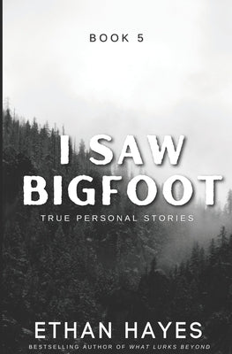 I Saw Bigfoot: Book 5 by Hayes, Ethan