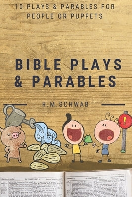 Bible Plays and Parables: For People or Puppets by Schwab, Henriette