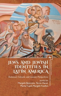 Jews and Jewish Identities in Latin America: Historical, Cultural, and Literary Perspectives by Harel, Yaron