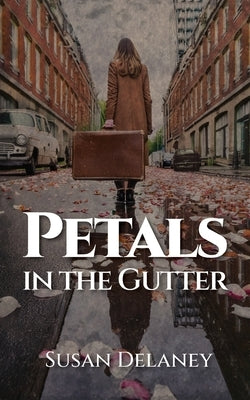 Petals in the Gutter by Delaney, Susan