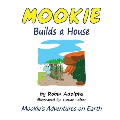 Mookie Builds a House: Mookie's Adventures on Earth by Adolphs, Robin