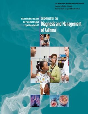 Guidelines for the Diagnosis and Management of Asthma: National Asthma Education and Prevention Program Expert Panel Report 3 by Health, National Institutes of