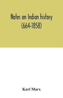 Notes on Indian history (664-1858) by Marx, Karl