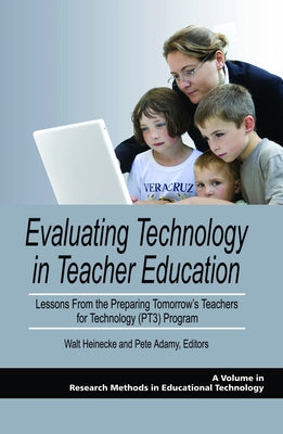 Evaluating Technology in Teacher Education: Lessons from the Preparing Tomorrow's Teachers for Technology (Pt3) Program by Heinecke, Walt