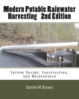 Modern Potable Rainwater Harvesting, 2nd Edition: System Design, Construction, and Maintenance by Brown, Daniel M.