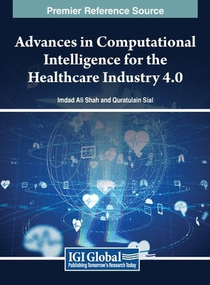 Advances in Computational Intelligence for the Healthcare Industry 4.0 by Shah, Imdad Ali