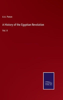 A History of the Egyptian Revolution: Vol. II by Paton, A. a.