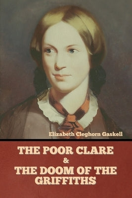 The Poor Clare and The Doom of the Griffiths by Gaskell, Elizabeth Cleghorn